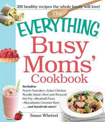 The Everything Busy Moms' Cookbook(English, Electronic book text, Whetzel Susan)
