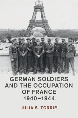 German Soldiers and the Occupation of France, 1940-1944(English, Hardcover, Torrie Julia S.)