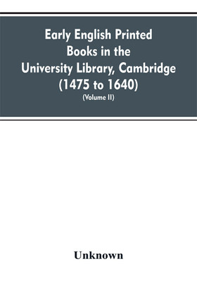 Early English printed books in the University Library, Cambridge (1475 to 1640) (Volume II)(English, Paperback, unknown)