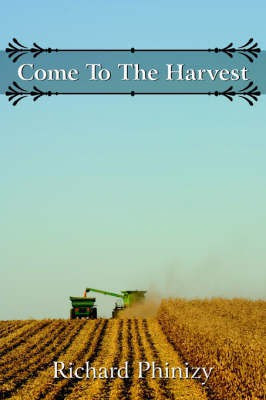 Come To The Harvest(English, Paperback, Phinizy Richard)