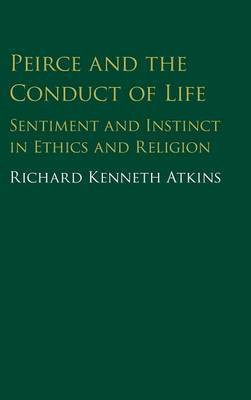 Peirce and the Conduct of Life(English, Hardcover, Atkins Richard)