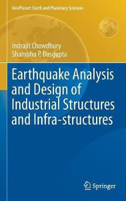 Earthquake Analysis and Design of Industrial Structures and Infra-structures(English, Hardcover, Chowdhury Indrajit)