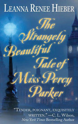 The Strangely Beautiful Tale of Miss Percy Parker(English, Electronic book text, Hieber Leanna Renee)