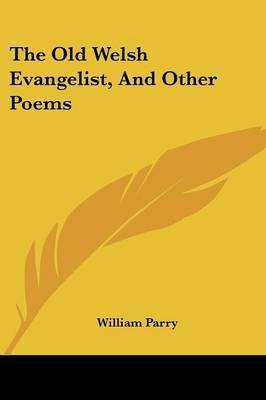 The Old Welsh Evangelist, And Other Poems(English, Paperback, Parry William Jou)