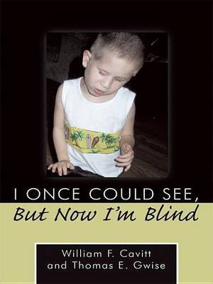 I Once Could See, But Now I'm Blind(English, Electronic book text, Cavitt William F)