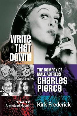 Write That Down! the Comedy of Male Actress Charles Pierce(English, Paperback, Frederick Kirk)