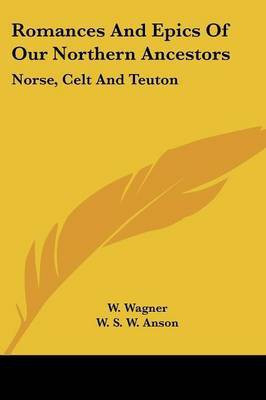Romances And Epics Of Our Northern Ancestors(English, Paperback, Wagner W Dr)