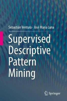 Supervised Descriptive Pattern Mining(English, Hardcover, Ventura Sebastian)