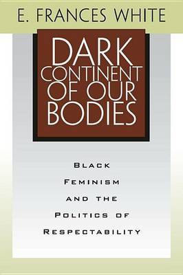 Dark Continent of Our Bodies(English, Electronic book text, White E Frances)