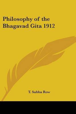 Philosophy of the Bhagavad Gita 1912(English, Paperback, Row T. Subba)