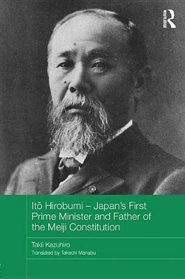 Ito Hirobumi - Japan's First Prime Minister and Father of the Meiji Constitution(English, Electronic book text, Kazuhiro Takii)