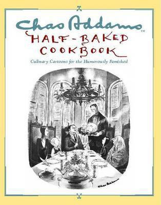 Chas Addams Half-Baked Cookbook(English, Paperback, Addams Charles)