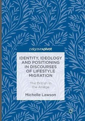 Identity, Ideology and Positioning in Discourses of Lifestyle Migration(English, Paperback, Lawson Michelle)