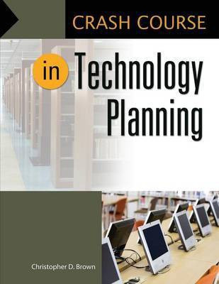 Crash Course in Technology Planning(English, Paperback, Brown Christopher D.)