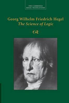 Georg Wilhelm Friedrich Hegel: The Science of Logic(English, Paperback, Hegel Georg Wilhelm Fredrich)