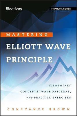 Mastering Elliott Wave Principle - Elementary Concepts, Wave Patterns, and Practice Exercises(English, Other digital, Brown C)
