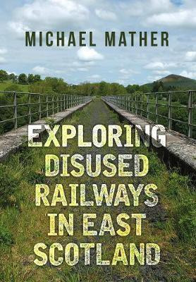 Exploring Disused Railways in East Scotland(English, Paperback, Mather Michael)