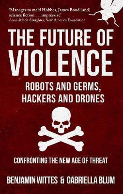 The Future of Violence - Robots and Germs, Hackers and Drones(English, Paperback, Wittes Benjamin)