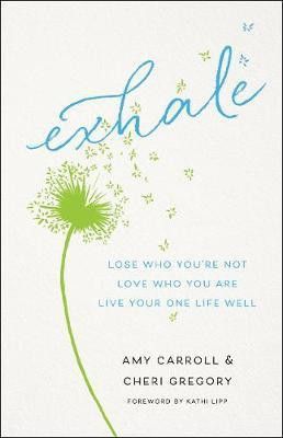 Exhale - Lose Who You`re Not, Love Who You Are, Live Your One Life Well(English, Paperback, Carroll Amy)