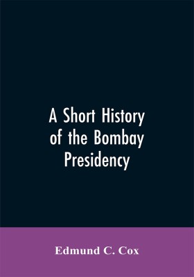 A Short History of the Bombay Presidency(English, Paperback, Cox Edmund C)