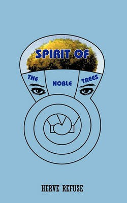 Spirit of the Noble Trees(English, Paperback, Refuse Herve)