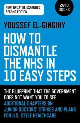 How to Dismantle the NHS in 10 Easy Steps (second edition)(English, Paperback, El-Gingihy Youssef)