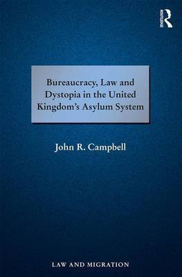 Bureaucracy, Law and Dystopia in the United Kingdom's Asylum System(English, Electronic book text, Campbell John R.)