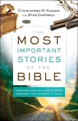 The Most Important Stories of the Bible - Understanding God`s Word through the Stories It Tells(English, Paperback, Hudson Christopher D.)