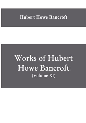 Works of Hubert Howe Bancroft, (Volume XI) History of Mexico (Vol. III) 1600- 1803.(English, Paperback, Howe Bancroft Hubert)