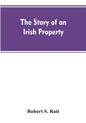 The story of an Irish property(English, Paperback, Rait Robert S)