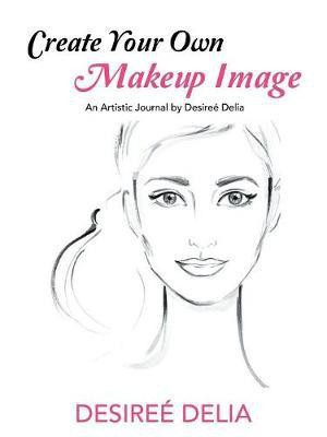 Create Your Own Makeup Image(English, Paperback, Delia Desiree)