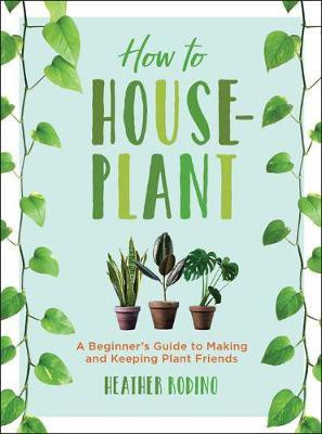 How to Houseplant(English, Hardcover, Rodino Heather)
