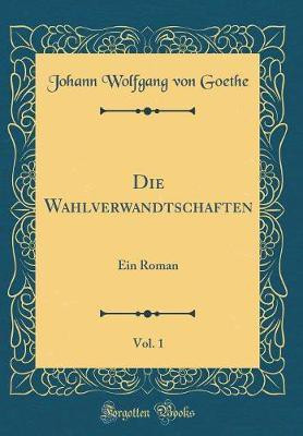 Die Wahlverwandtschaften, Vol. 1(German, Hardcover, Goethe Johann Wolfgang von)
