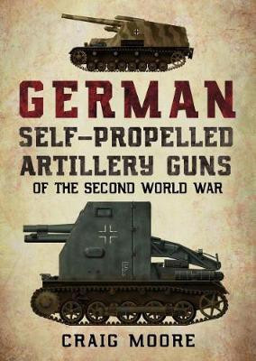 German Self-Propelled Artillery Guns of the Second World War(English, Paperback, Moore Craig)