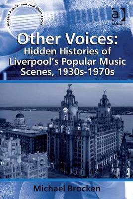 Other Voices: Hidden Histories of Liverpool's Popular Music Scenes, 1930s-1970s(English, Electronic book text, Brocken Michael Dr)