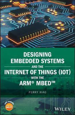 Designing Embedded Systems and the Internet of Things (IoT) with the ARM mbed(English, Hardcover, Xiao Perry)