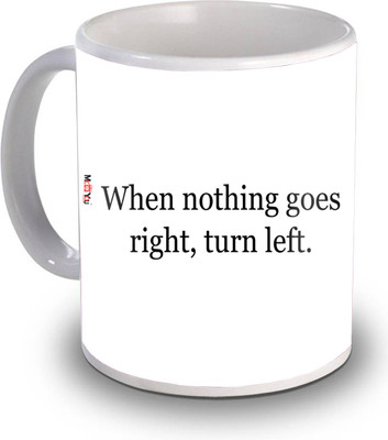ME&YOU Motivational Inspirational Quotes (IZ17-VK-MU-0893) When Nothing Goes Right, Turn Left Printed Ceramic Coffee Mug(325 ml)
