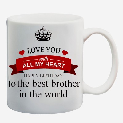 ME&YOU Gifts On Happy Birthday For Bro Brother Bhai (IZ17-VK-MU-01319) Love You With All My Heart Printed Ceramic Coffee Mug(325 ml)