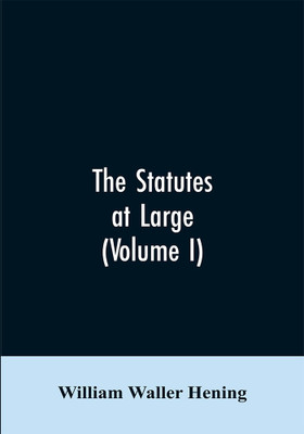 The statutes at large; being a collection of all the laws of Virginia, from the first session of the legislature, in the year 1619. Published pursuant to an act of the General assembly of Virginia, passed on the fifth day of February one thousand eight hundred(English, Paperback, Hening William Wall The statutes at large; being a collection of all the laws of Virginia, from the first session of the legislature, in the year 1619. Published pursuant to an act of the General assembly of Virginia, passed on the fifth day of February one thousand eight hundred(English, Paperback, Hening William Wall