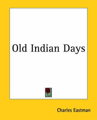 Old Indian Days(English, Paperback, Eastman Charles)
