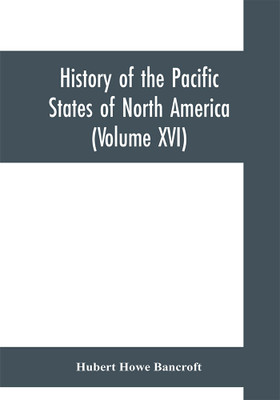 History of the Pacific States of North America (Volume XVI) California (Volume IV). 1840- 1845.(English, Paperback, Howe Bancroft Hubert)