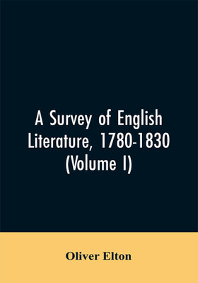 A survey of English literature, 1780-1830 (Volume I)(English, Paperback, Elton Oliver)