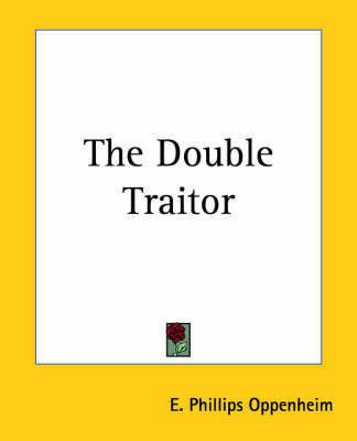 The Double Traitor(English, Paperback, Oppenheim E. Phillips)