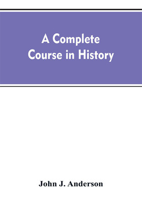 A complete course in history(English, Paperback, Anderson John J)