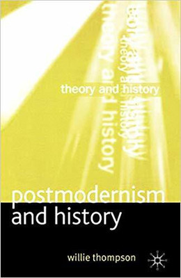 Postmodernism and History: Theory and History(English, Paperback, Willie Thompson)