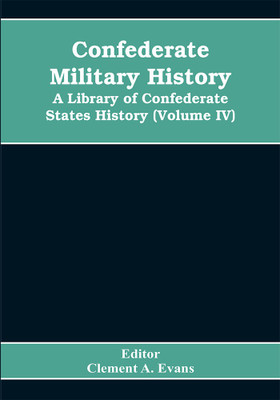 Confederate military history; a library of Confederate States history (Volume IV)(English, Paperback, Clement a Evans Editor)