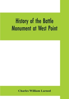 History of the Battle Monument at West Point(English, Paperback, William Larned Charles)