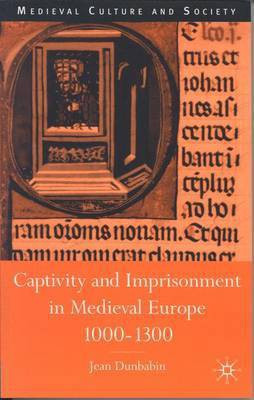 Captivity and Imprisonment in Medieval Europe, 1000-1300(English, Electronic book text, Dunbabin Jean)