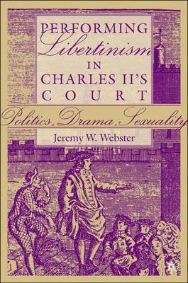 Performing Libertinism in Charles II's Court(English, Electronic book text, Webster Jeremy)