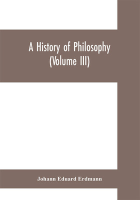 A History of Philosophy (Volume III)(English, Paperback, Eduard Erdmann Johann)